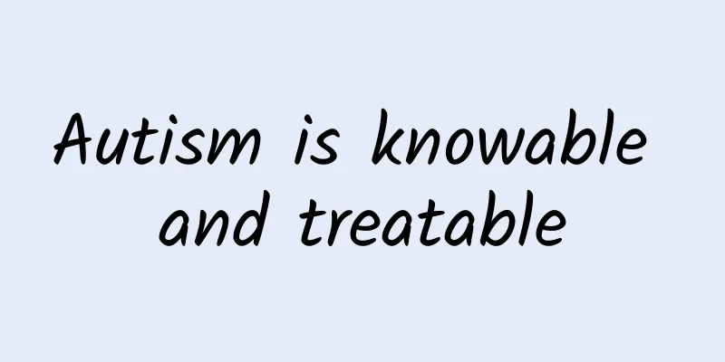 Autism is knowable and treatable