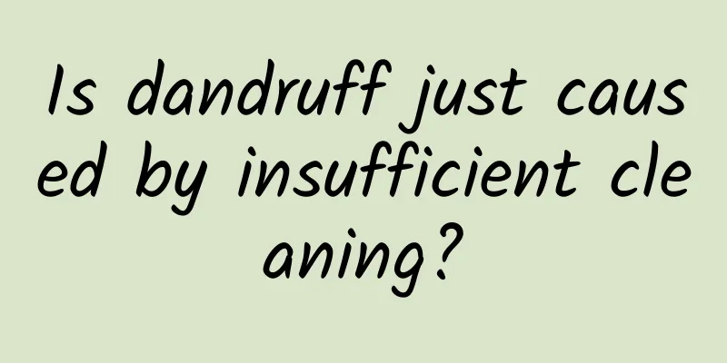 Is dandruff just caused by insufficient cleaning?