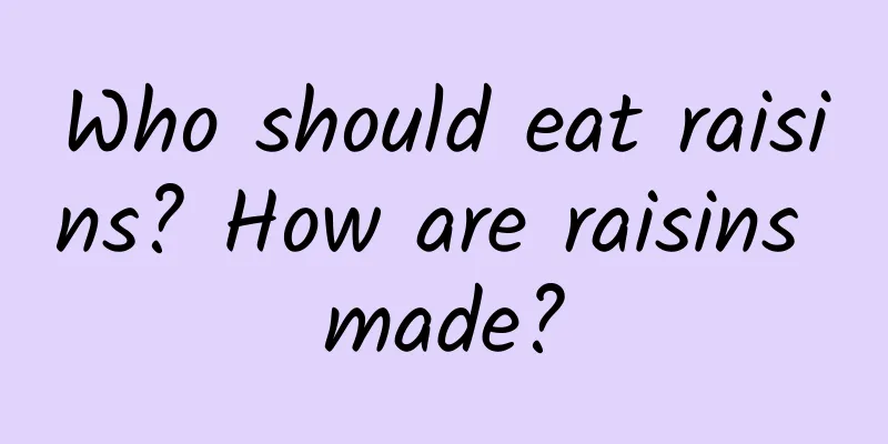 Who should eat raisins? How are raisins made?
