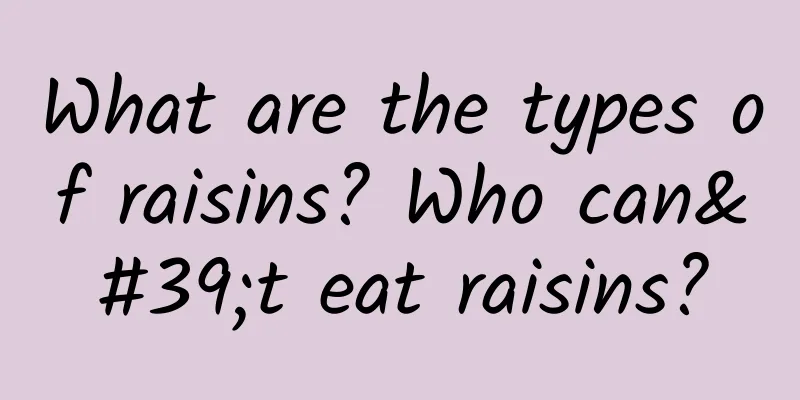 What are the types of raisins? Who can't eat raisins?