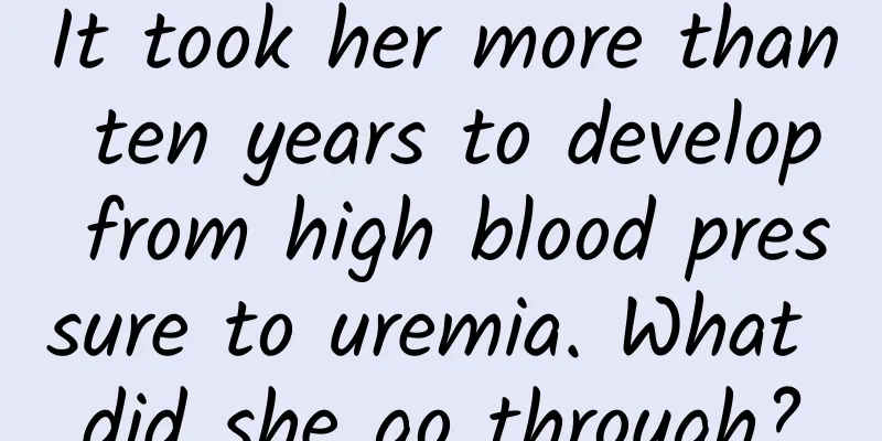 It took her more than ten years to develop from high blood pressure to uremia. What did she go through?