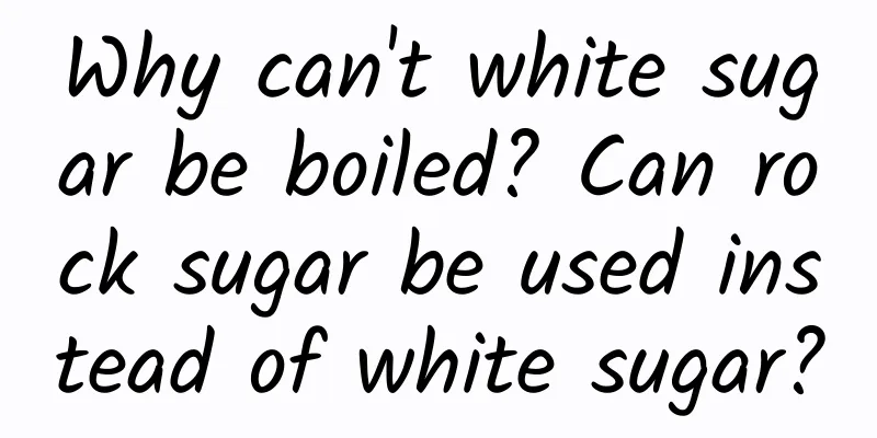 Why can't white sugar be boiled? Can rock sugar be used instead of white sugar?