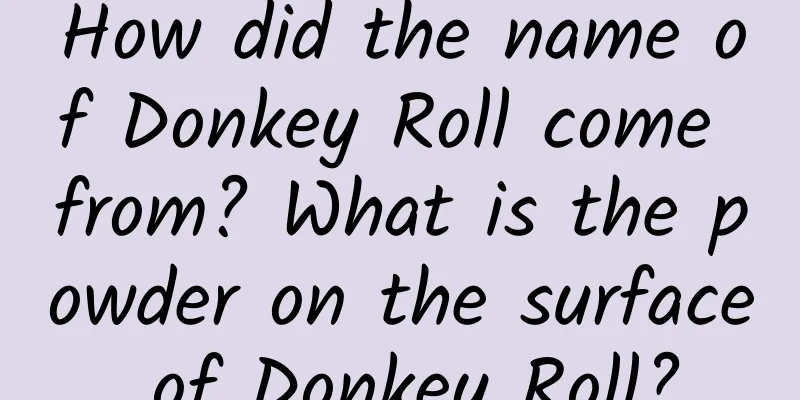 How did the name of Donkey Roll come from? What is the powder on the surface of Donkey Roll?
