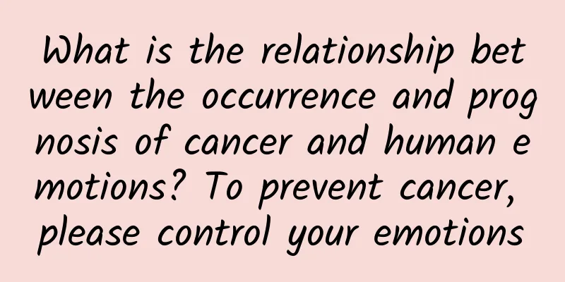 What is the relationship between the occurrence and prognosis of cancer and human emotions? To prevent cancer, please control your emotions