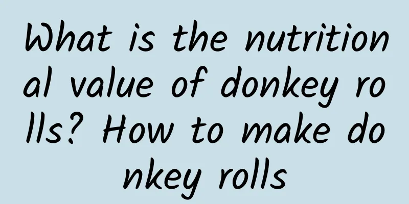 What is the nutritional value of donkey rolls? How to make donkey rolls
