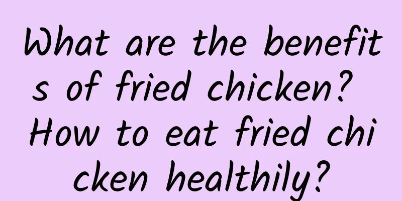 What are the benefits of fried chicken? How to eat fried chicken healthily?