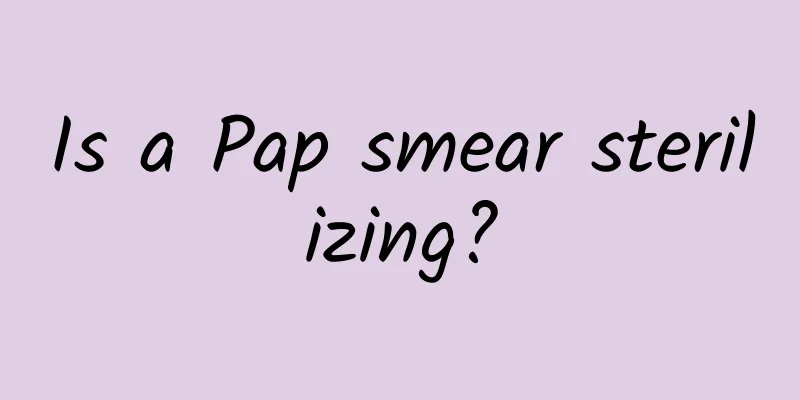 Is a Pap smear sterilizing?