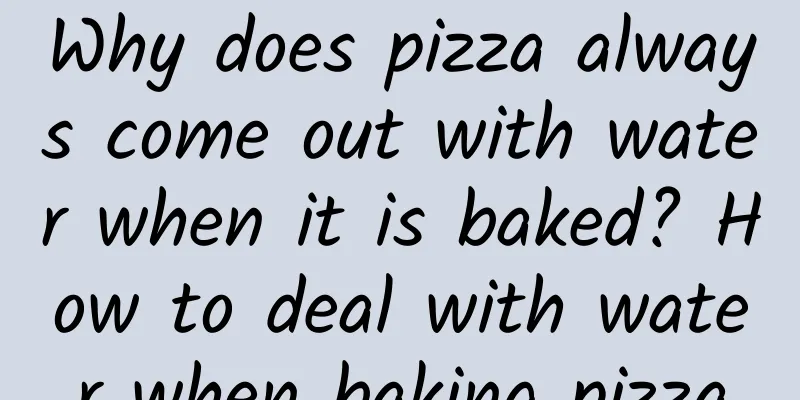 Why does pizza always come out with water when it is baked? How to deal with water when baking pizza
