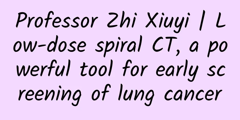Professor Zhi Xiuyi | Low-dose spiral CT, a powerful tool for early screening of lung cancer
