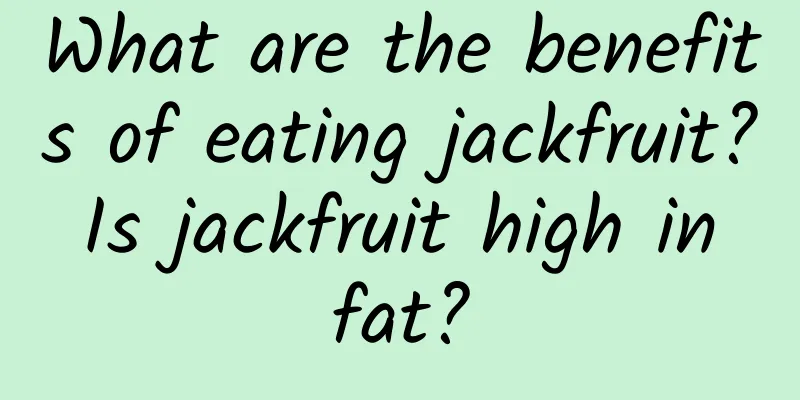 What are the benefits of eating jackfruit? Is jackfruit high in fat?