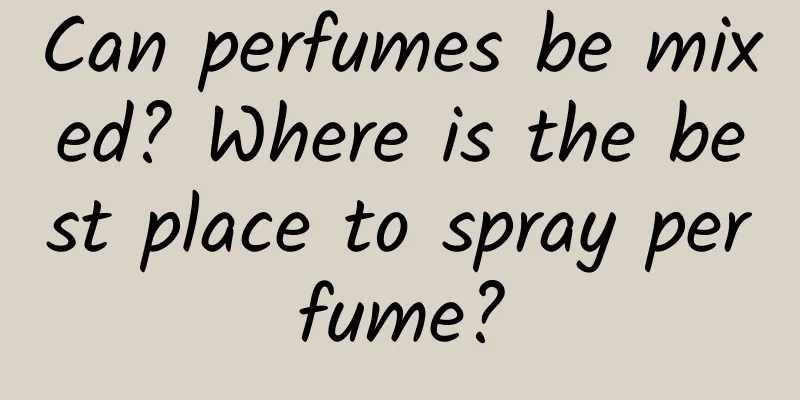 Can perfumes be mixed? Where is the best place to spray perfume?