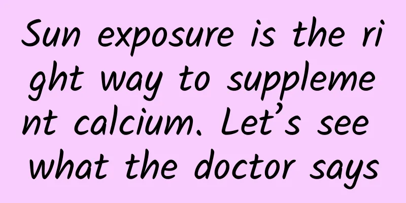 Sun exposure is the right way to supplement calcium. Let’s see what the doctor says