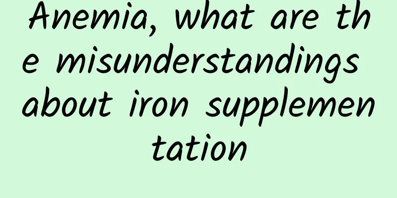 Anemia, what are the misunderstandings about iron supplementation