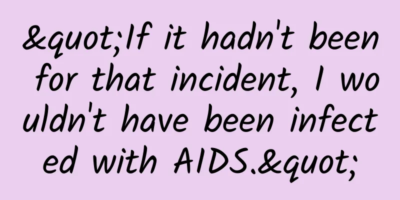 "If it hadn't been for that incident, I wouldn't have been infected with AIDS."