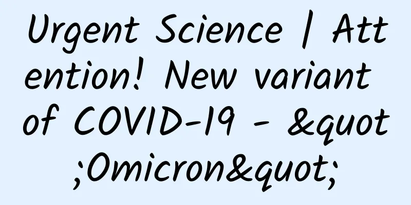Urgent Science | Attention! New variant of COVID-19 - "Omicron"