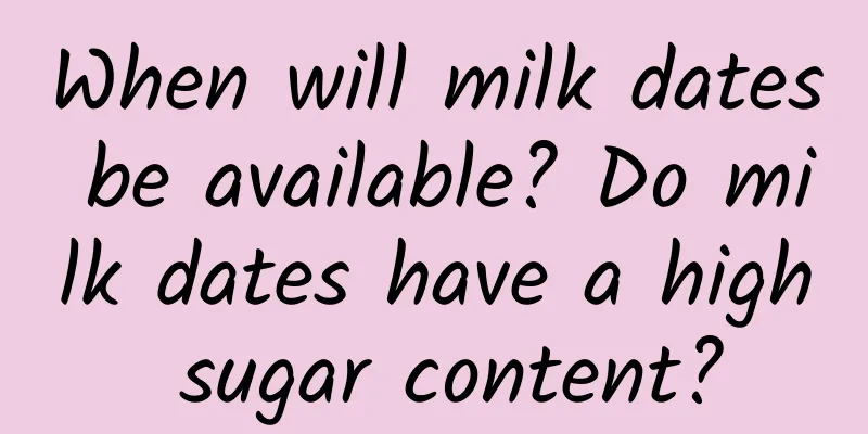 When will milk dates be available? Do milk dates have a high sugar content?