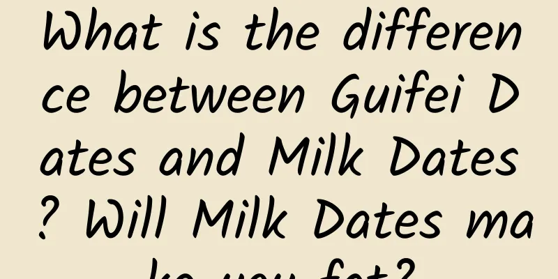 What is the difference between Guifei Dates and Milk Dates? Will Milk Dates make you fat?