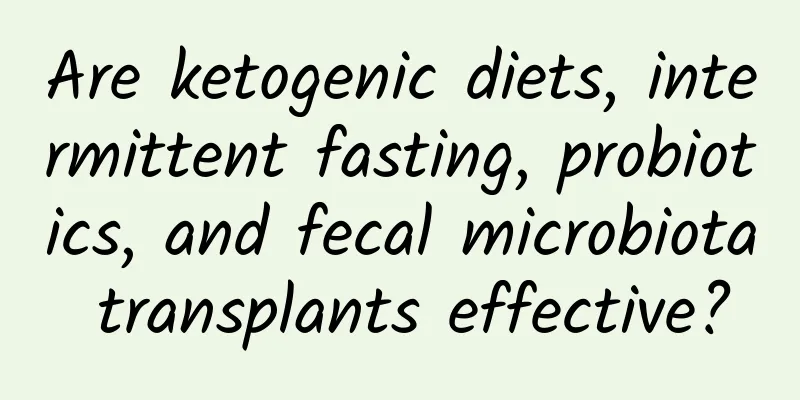 Are ketogenic diets, intermittent fasting, probiotics, and fecal microbiota transplants effective?