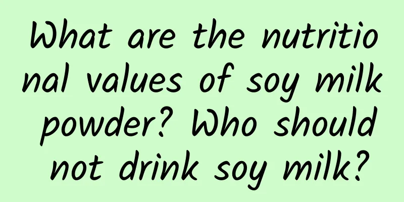 What are the nutritional values ​​of soy milk powder? Who should not drink soy milk?