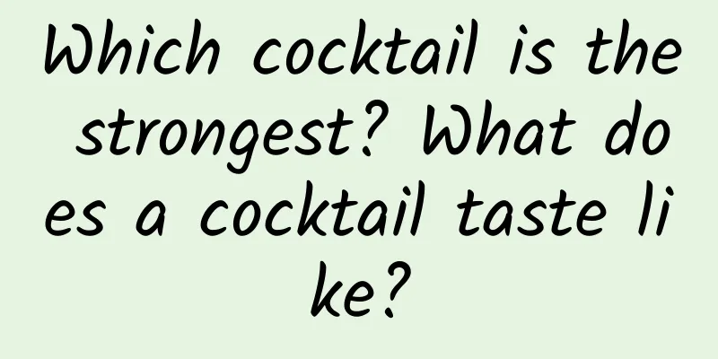 Which cocktail is the strongest? What does a cocktail taste like?