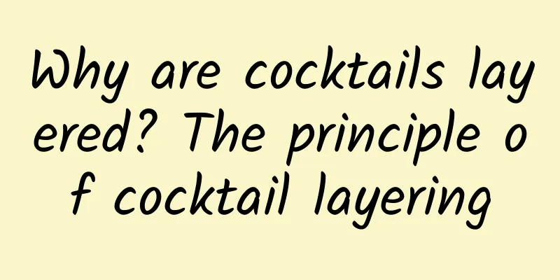 Why are cocktails layered? The principle of cocktail layering