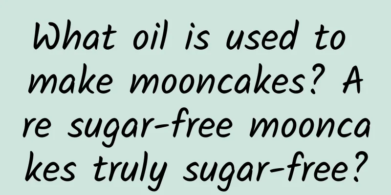 What oil is used to make mooncakes? Are sugar-free mooncakes truly sugar-free?