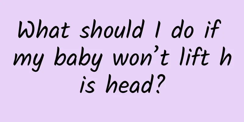 What should I do if my baby won’t lift his head?