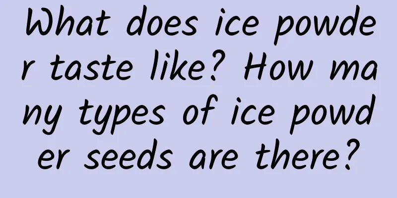 What does ice powder taste like? How many types of ice powder seeds are there?