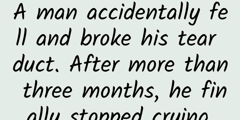 A man accidentally fell and broke his tear duct. After more than three months, he finally stopped crying.