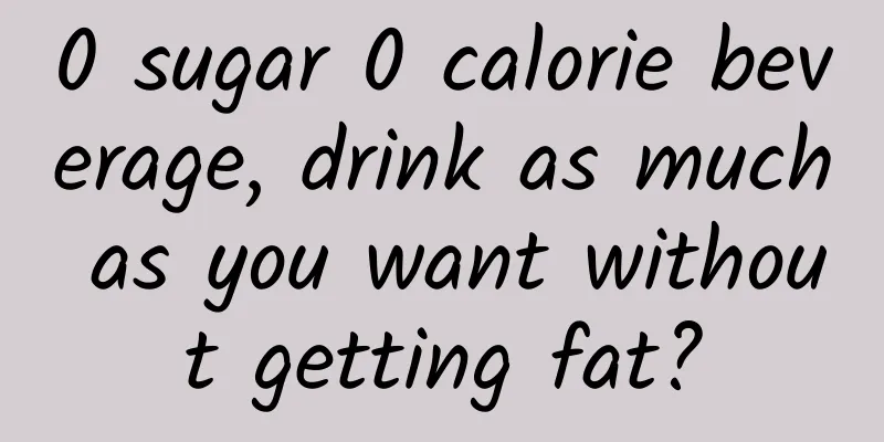 0 sugar 0 calorie beverage, drink as much as you want without getting fat?