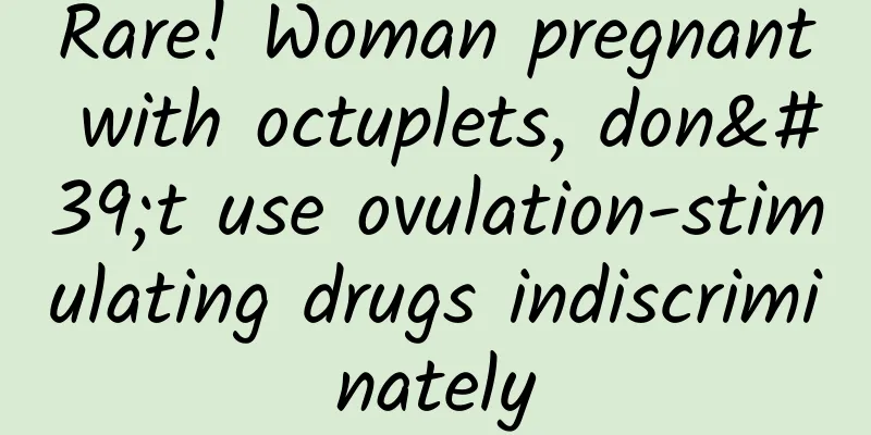 Rare! Woman pregnant with octuplets, don't use ovulation-stimulating drugs indiscriminately