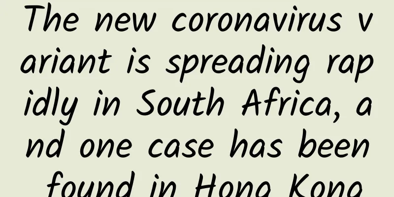The new coronavirus variant is spreading rapidly in South Africa, and one case has been found in Hong Kong