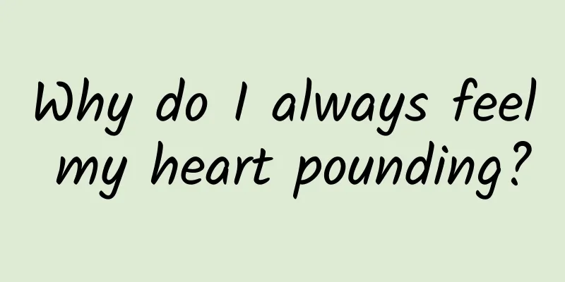 Why do I always feel my heart pounding?