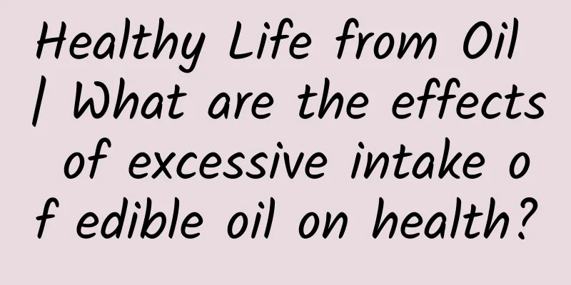 Healthy Life from Oil | What are the effects of excessive intake of edible oil on health?