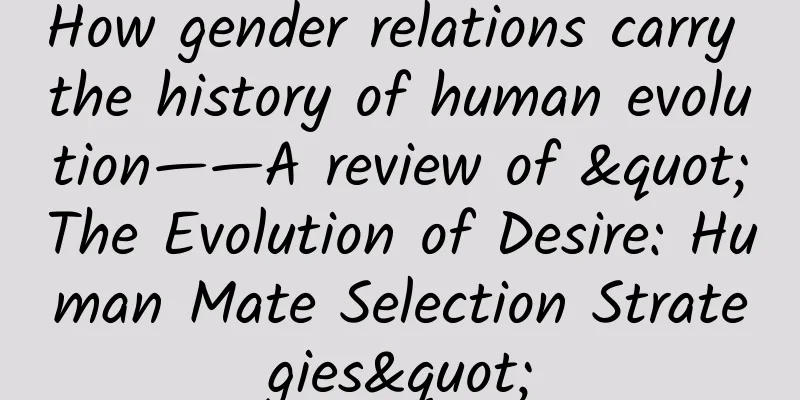 How gender relations carry the history of human evolution——A review of "The Evolution of Desire: Human Mate Selection Strategies"