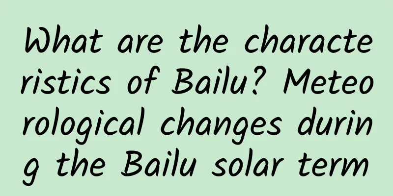 What are the characteristics of Bailu? Meteorological changes during the Bailu solar term