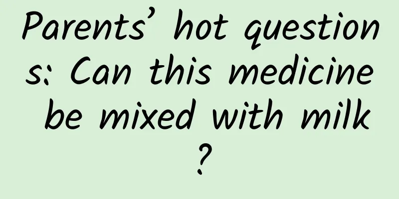Parents’ hot questions: Can this medicine be mixed with milk?