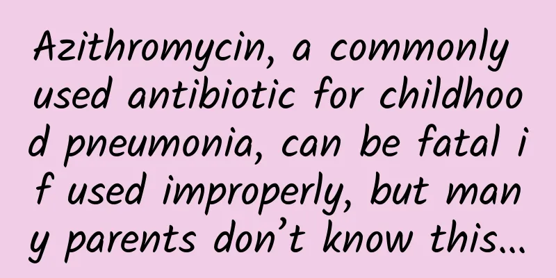 Azithromycin, a commonly used antibiotic for childhood pneumonia, can be fatal if used improperly, but many parents don’t know this...