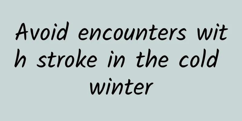 Avoid encounters with stroke in the cold winter