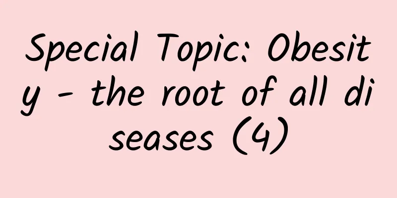 Special Topic: Obesity - the root of all diseases (4)