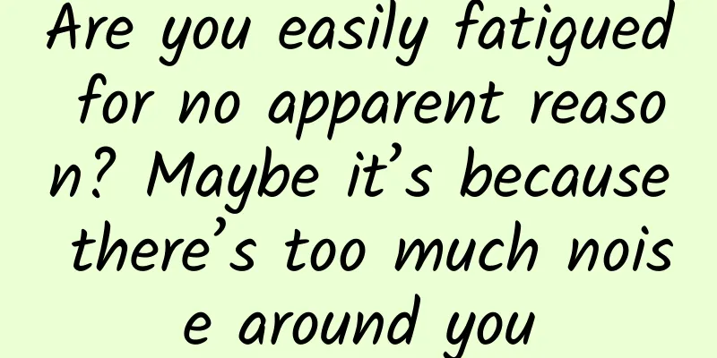 Are you easily fatigued for no apparent reason? Maybe it’s because there’s too much noise around you