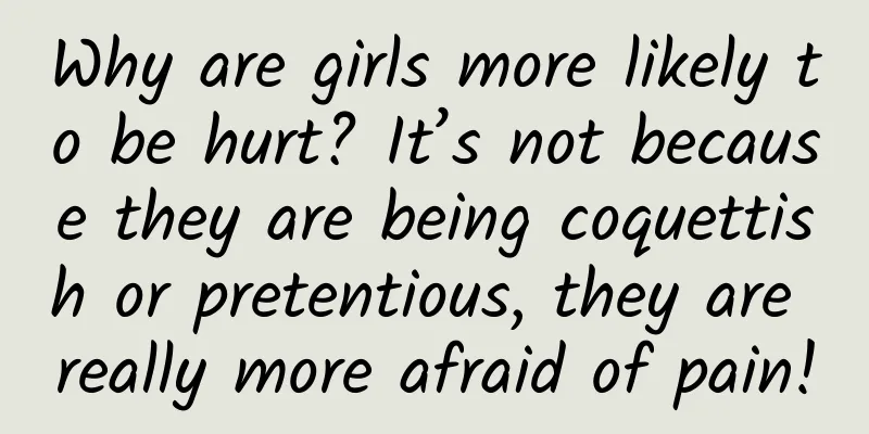 Why are girls more likely to be hurt? It’s not because they are being coquettish or pretentious, they are really more afraid of pain!