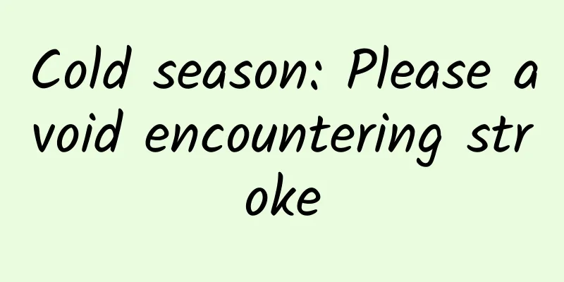 Cold season: Please avoid encountering stroke