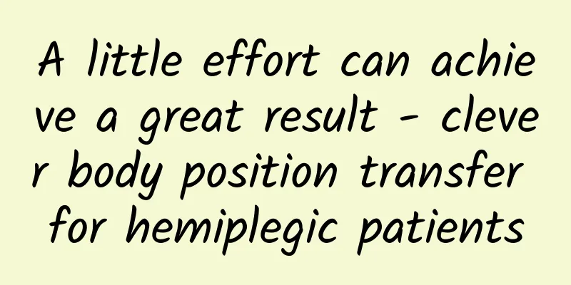 A little effort can achieve a great result - clever body position transfer for hemiplegic patients