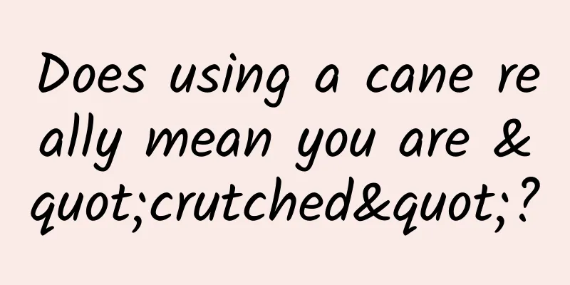 Does using a cane really mean you are "crutched"?