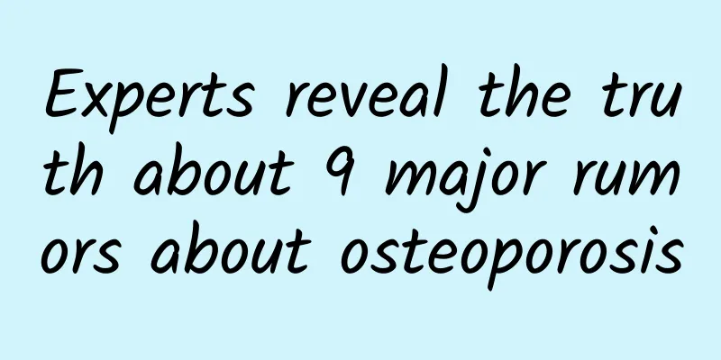 Experts reveal the truth about 9 major rumors about osteoporosis