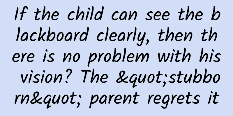 If the child can see the blackboard clearly, then there is no problem with his vision? The "stubborn" parent regrets it