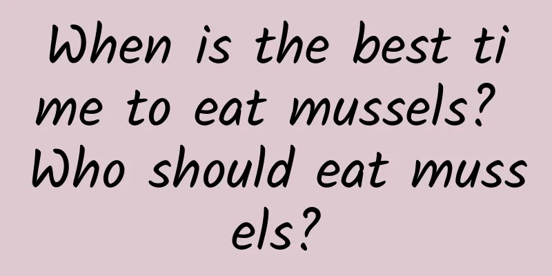 When is the best time to eat mussels? Who should eat mussels?