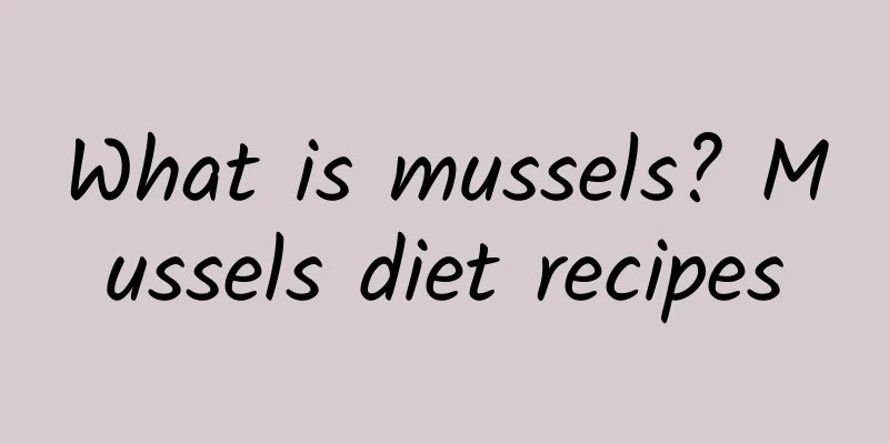 What is mussels? Mussels diet recipes