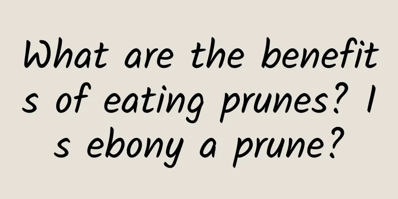 What are the benefits of eating prunes? Is ebony a prune?